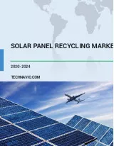 Solar Panel Recycling Market by Product and Geography - Forecast and Analysis 2020-2024