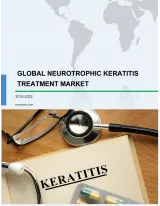 Global Neurotrophic Keratitis Treatment Market 2018-2022