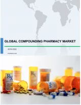 Global Compounding Pharmacy Market 2018-2022