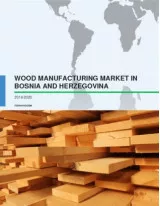 Wood Manufacturing Market in Bosnia and Herzegovina 2016-2020
