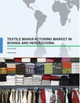 Textile Manufacturing Market in Bosnia and Herzegovina 2016-2020