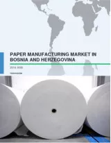 Paper Manufacturing Market in Bosnia and Herzegovina 2016-2020