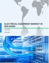 Electrical Equipment Market in Bulgaria 2016-2020