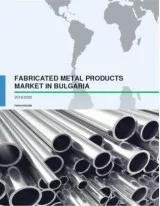 Fabricated Metal Products Market in Bulgaria 2016-2020