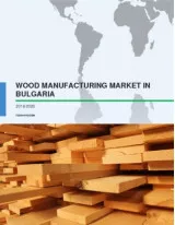 Wood Manufacturing Market in Bulgaria 2016-2020