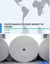 Paper Manufacturing Market in Serbia 2016-2020