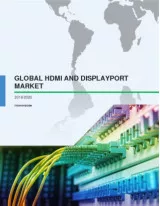 Global HDMI and DisplayPort Market 2016-2020