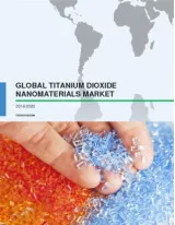 Global Titanium Dioxide Nanomaterials Market 2016-2020