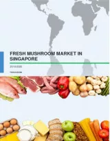 Fresh Mushroom Market in Singapore 2016-2020