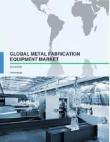 Global Metal Fabrication Equipment Market 2016-2020