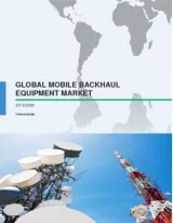 Global Mobile Backhaul Equipment Market 2016-2020