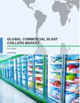 Global Commercial Blast Chillers Market 2016-2020