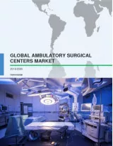 Global Ambulatory Surgical Centers Market 2016-2020