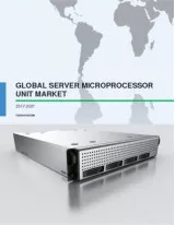 Global Server Microprocessor Unit (MPU) Market 2017-2021