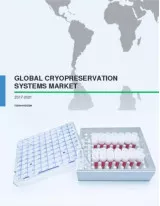 Global Cryopreservation Systems Market 2017-2021