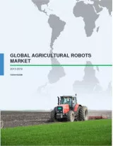 Global Agricultural Robots Market - Market Research 2015-2019