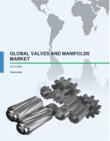 Global Valves and Manifolds Market 2016-2020