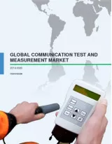 Global Communication Test and Measurement Market 2016-2020