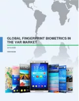 Global Fingerprint Biometrics in the VAR Market 2016-2020