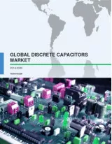 Global Discrete Capacitors Market 2016-2020
