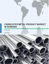 Fabricated Metal Product Market in Romania 2016-2020