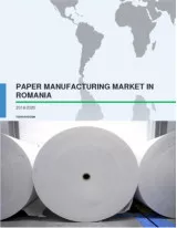 Paper Manufacturing Market in Romania 2016-2020