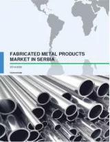 Fabricated Metal Products Market in Serbia 2016-2020